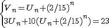 \left{V_n=U_n+(2/15)^n \\ 3U_n+10(U_n+(2/15)^n)=23